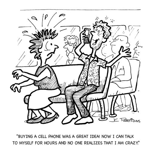 'Buying a cell phone was a great idea! Now I can talk to myself for hours and no one realizes that I am crazy.'