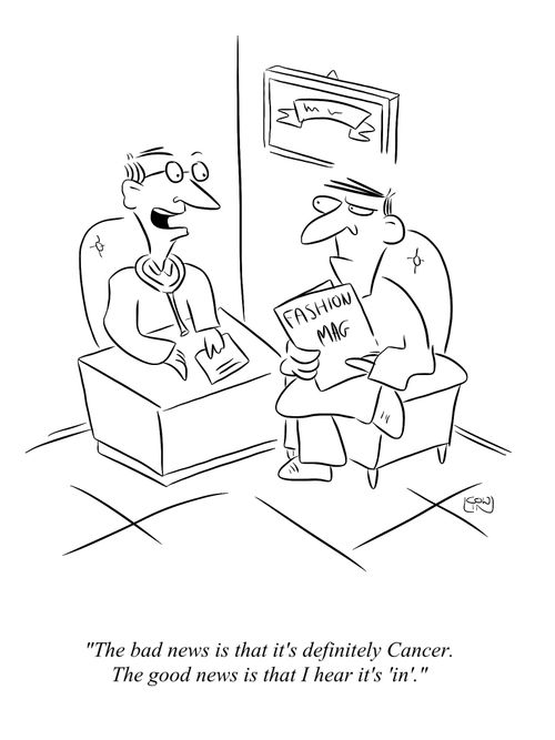 'The bad news is that it's definitely Cancer. The good news is that I hear it's 'in'.'