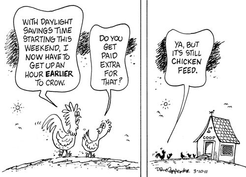 'With daylight savings time starting this weekend, I now have to get up an hour earlier to crow.'