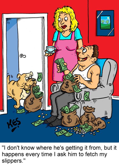 'I don't know where he's getting it from, but it happens every time I ask him to fetch my slippers.' 