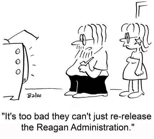 'Too bad they can't just re-release the Reagan Administration.'