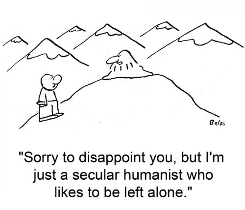 'Sorry to disappoint you, but I'm just a secular humanist who likes to be left alone.'