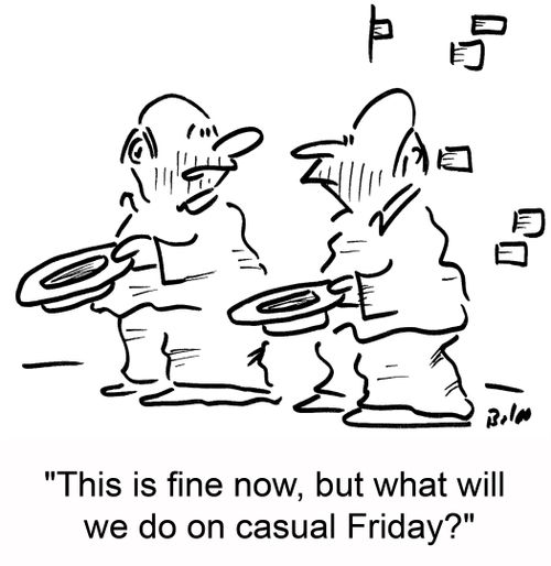 'This is fine now, but what will we do on casual Friday?'