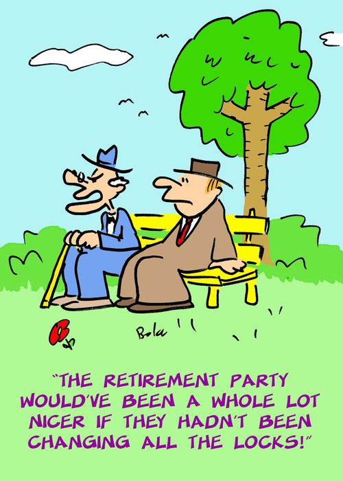 'The retirement party would've been a whole lot nicer if they hadn't been changing all the locks!'
