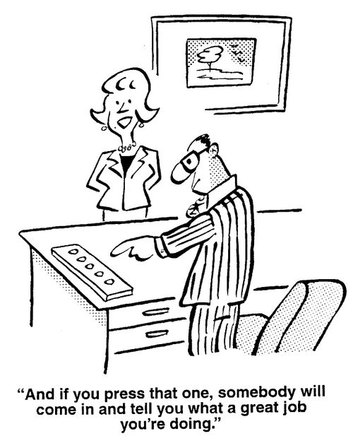 And if you press that one, somebody will come in and tell you what a great job you're doing.