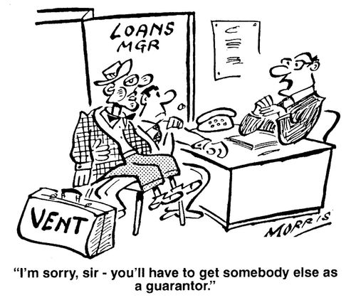 'I'm sorry, sir - you'll have to get somebody else as a guarantor.'
