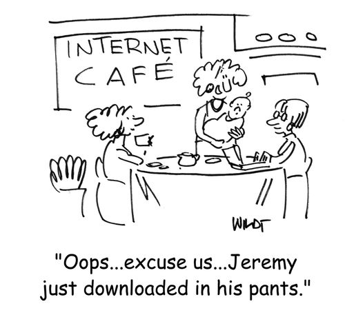 'Oops...excuse us...Jeremy just downloaded in his pants.'