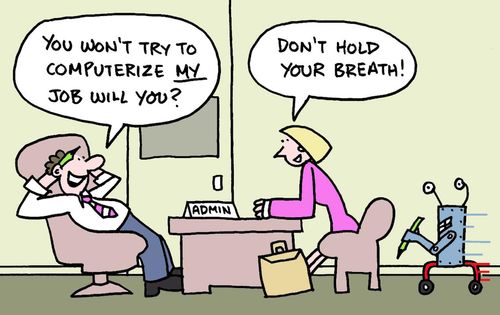 You won't try to computerize my job will you? Don't hold your breath!