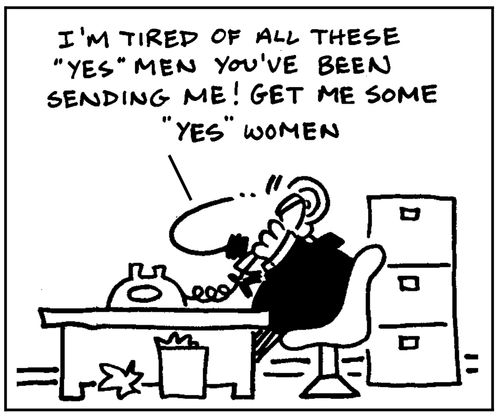 I'm tired of all these yes me. Get me some yes women.