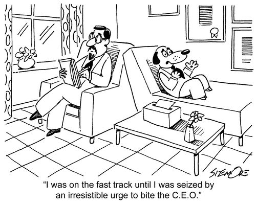 'I was on the fast track until I was siezed by an irresistible urge to bite the C.E.O.'