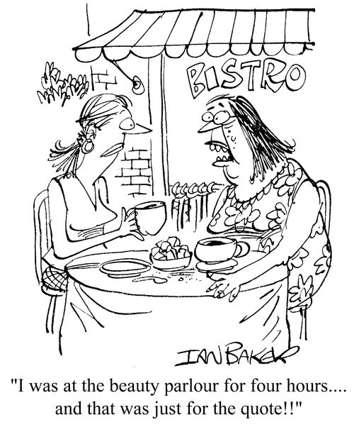 I was at the beauty parlour for four hours...and that was just for the quote!