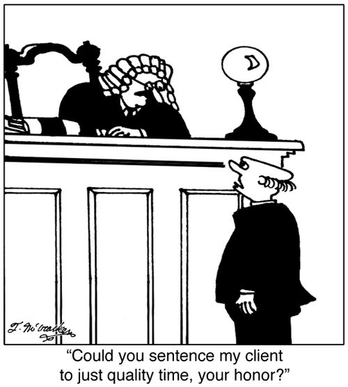 'Could you sentence my client to just quality time, your honor?'