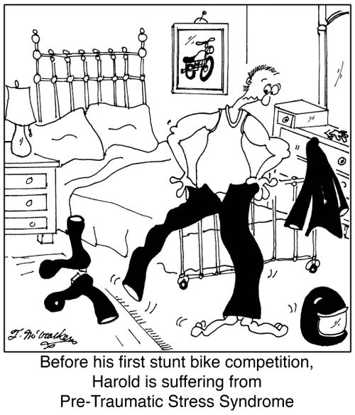 Before his first stunt bike competition, Harold is suffering from Pre-Traumatic Stress Syndrome.