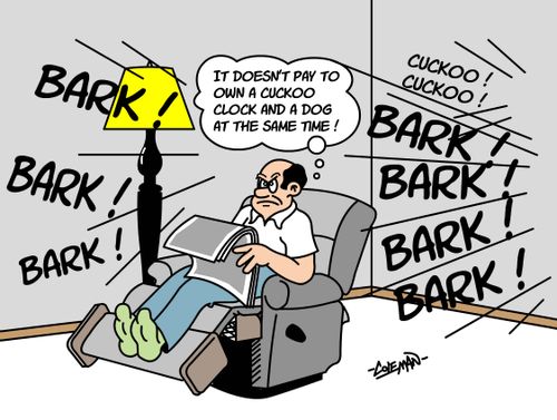 It doesn't pay to own a cuckoo clock and a dog at the same time.