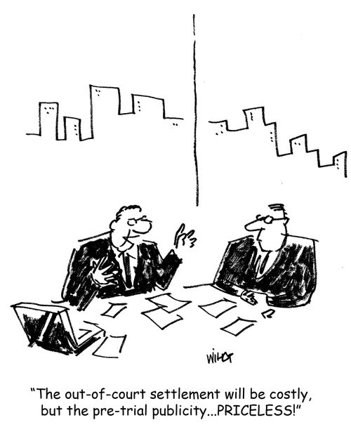 'The out-of-court settlement will be costly, but the pre-trial publicity...PRICELESS!'