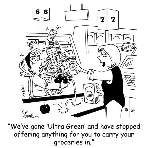 'We've gone 'Ultra Green' and have stopped offering anything for you to carry your groceries in.'