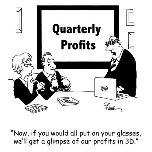 'Now, if you would all put on your glasses, we'll get a glimpse of our profits in 3D.'