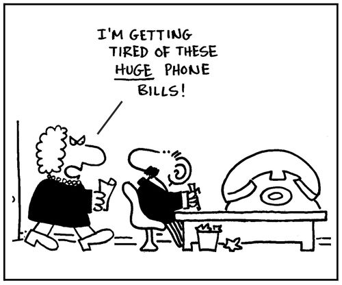 'I'm getting tired of these huge phone bills.'