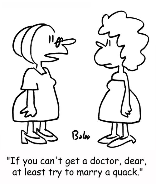 'If you can't get a doctor, dear, at least try to marry a quack.'