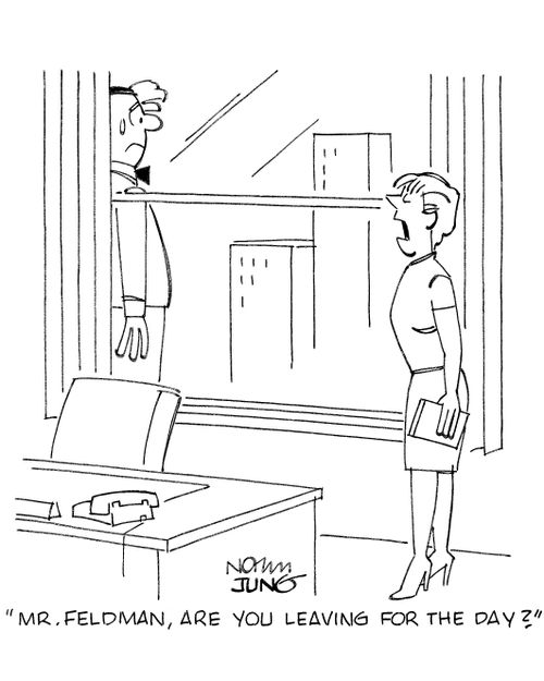 'Mr. Feldman, are you leaving for the day?'