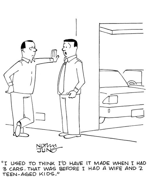 'I used to think I'd have it made when I had 3 cars. That was before I had a wife and 2 teen-aged kids.'