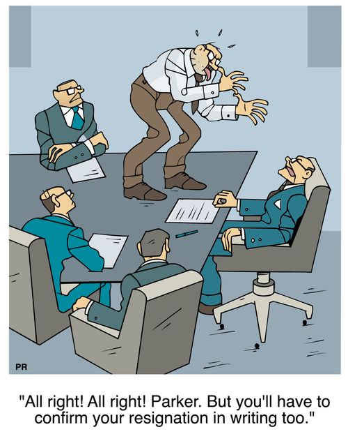 'All right! All right! Parker. But you'll have to confirm your resignation in writing too.'