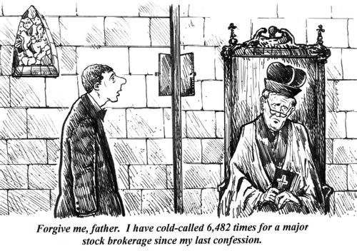 'Forgive me, father. I have cold-called 6,482 times for a major stock brokerage since my last confession.'