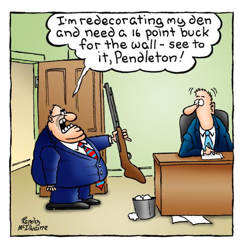 'I'm redecorating my den and need a 16 point buck for the wall - see to it, Pendleton!'