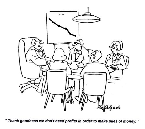 'Thank goodness we don't need profits in order to make piles of money.'