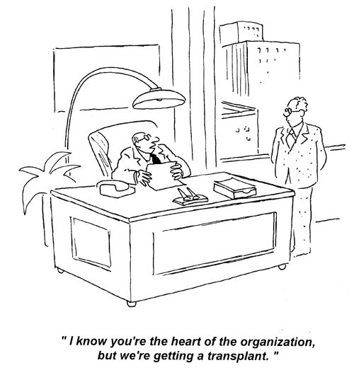 'I know you're the heart of the organization, but we're getting a transplant.'