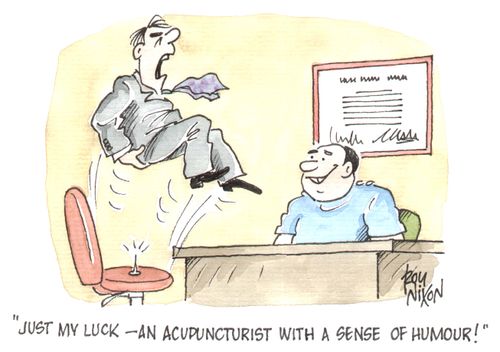 "Just my luck - an acupuncturist with a sense of humour!"