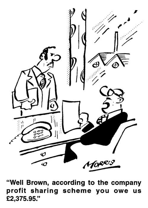 "Well, Brown, according to the company profit sharing scheme..."
