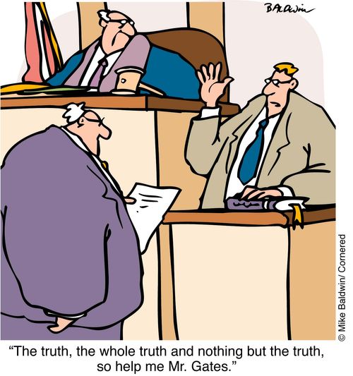 "The truth, the whole truth...so help me, Mr Gates"