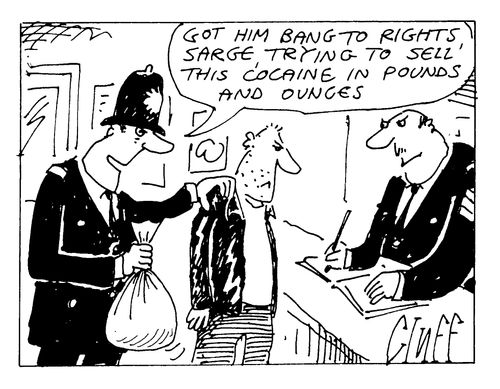 "Got him bang to rights. Trying to sell cocaine in pounds and ounces."