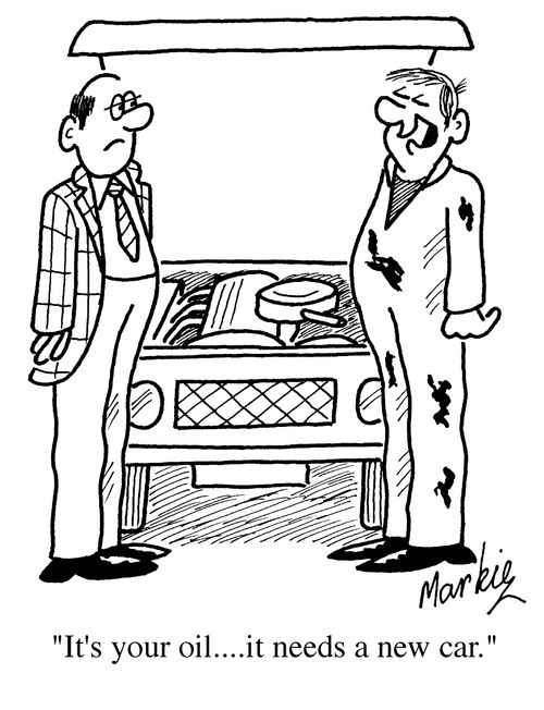 "It's your oil.....it needs a new car!"