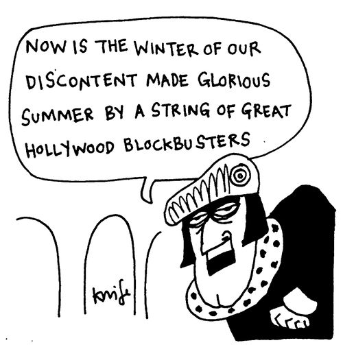 "Now is the winter of our discontent, made glorious summer by a string of great hollywood blockbusters."