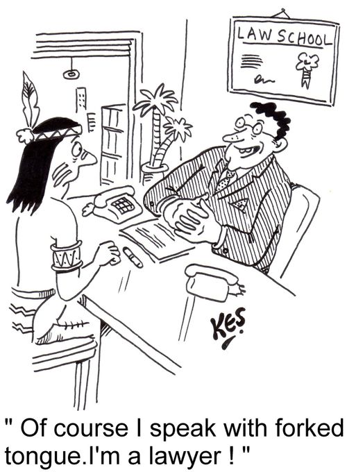 'Of course I speak with forked tongue. I'm a lawyer!'