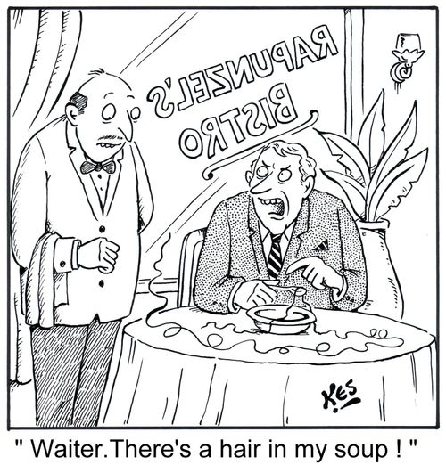 'Waiter. There's a hair in my soup!'