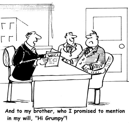 "And to my brother, who I promised to mention in my will, 'Hi Grumpy'!"