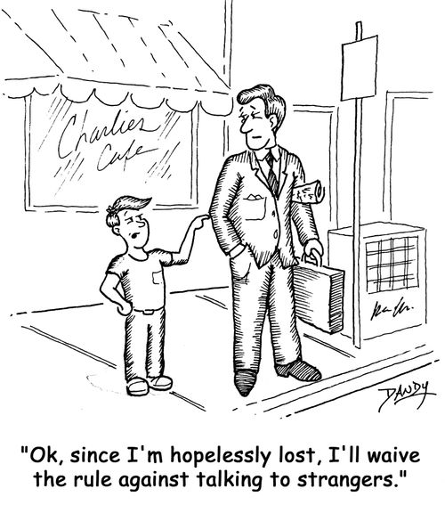 'Ok, since I'm hopelessly lost, I'll waive the rule against talking to strangers.'