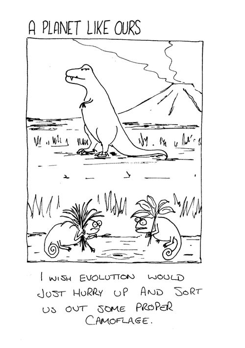 A planet like ours - "I wish evolution would just hurry up and sort out some proper camoflage."