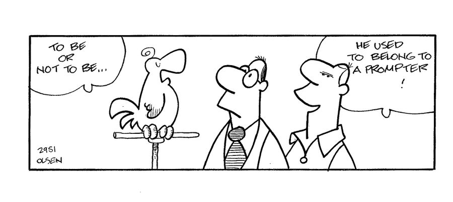 Parrot says: 'To be or not to be...' his owner explains; 'He used to belong to a prompter!'