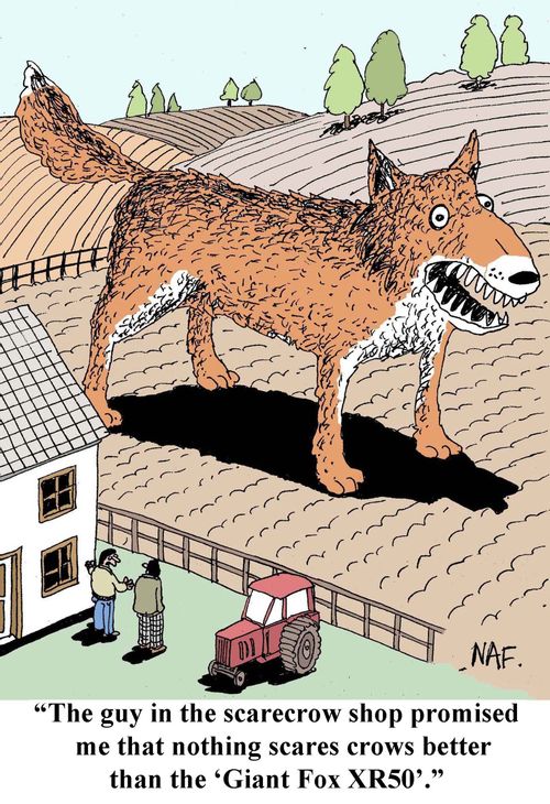 'The guy in the scarecrow shop promised me that nothing scares crows better than the 'Giant Fox XR50'.'