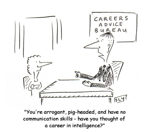 'You're arrogant, pig-headed and have no communication skills -have you thought of a career in intelligence?'