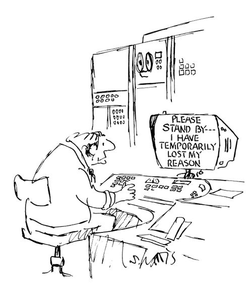 Please stand by...I have temporarily lost my reason.
