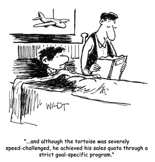 "...and although the tortoise was severely speed-challenged, he achieved his sales quota through a strict goal-specific program."