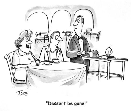 'Dessert be gone.'