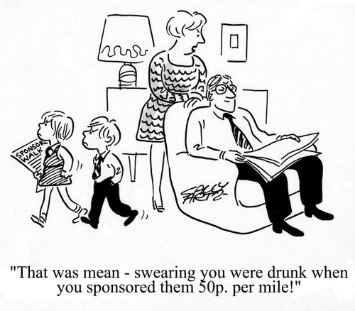'That was mean - swearing you wer drunk when you sponsored them 50p per mile!'