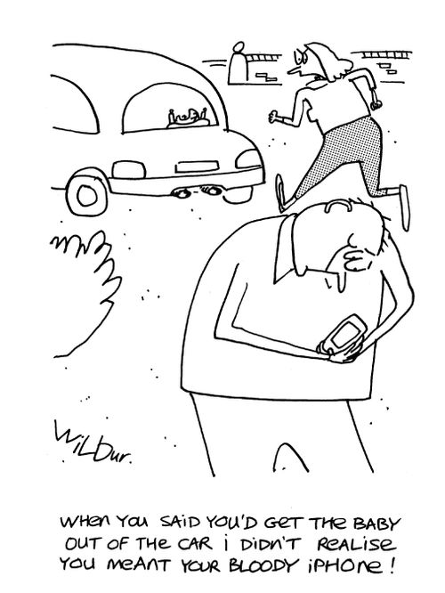 'When you said you'd bet the baby out of the car, I didn't realise you meant your bloody iphone!'