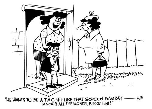 'He wants to be a T.V chef like that Gordon Ramsay-he knows all the words,bless him!'